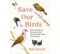 Save Our Birds: How to bring our favourite birds back from the brink of extinction