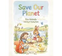 Save Our Planet: Eco Animals Coloring & Tracing Book for Kids Ages 3-6: Learn to Love Nature, Recycle, and Care for the Earth While Practicing Handwriting