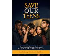 Save Our Teens: Understanding Teenage Anxiety and How to Protect them before It's Too Late