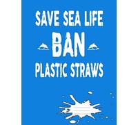 Save Sea Life Ban Plastic Straws: Composition Notebook with Dolphins, College Ruled, 100 Pages/ 50 Double Sided Sheets