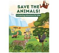Save the Animals! A Coloring Adventure for Kids: Fun and educational coloring book
