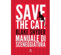 Save the cat! Manuale di sceneggiatura (Scrittura creativa)