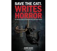 Save the Cat!(r) Writes Horror: The Ultimate Guide to Creating Monster in the House Stories