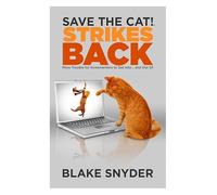 Save the Cat! Strikes Back: More Trouble for Screenwriters to Get Into . . . & Out Of