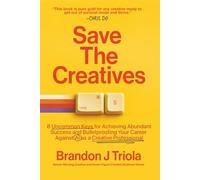 Save The Creatives: 8 Uncommon Keys for Achieving Abundant Success and Bulletproofing Your Career Against AI as a Creative Professional