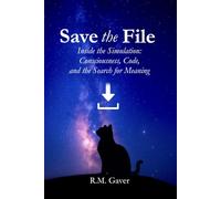 Save the File: Inside the Simulation: Consciousness, Code, and the Search for Meaning
