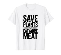 Save The Plants Eat More Meat More Meat Humorous Foodie Dicho Camiseta