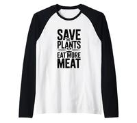 Save The Plants Eat More Meat More Meat Humorous Foodie Dicho Camiseta Manga Raglan