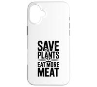 Save The Plants Eat More Meat More Meat Humorous Foodie Dicho Carcasa para iPhone 16 Plus