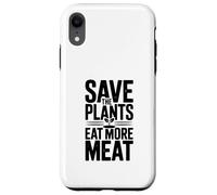 Save The Plants Eat More Meat More Meat Humorous Foodie Dicho Carcasa para iPhone XR