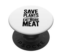 Save The Plants Eat More Meat More Meat Humorous Foodie Dicho PopSockets PopGrip Adhesivo