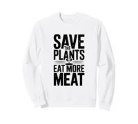 Save The Plants Eat More Meat More Meat Humorous Foodie Dicho Sudadera