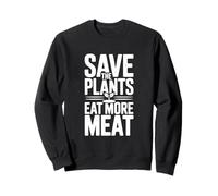 Save The Plants Eat More Meat More Meat Humorous Foodie Dicho Sudadera