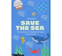 SAVE THE SEA: The Importance of Protecting Our Oceans