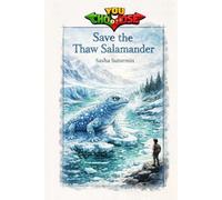Save the Thaw Salamander: An interactive power to choose adventure where you say which way the story goes, as every choice helps shape your own ending ... in a choose your own interactive adventure)