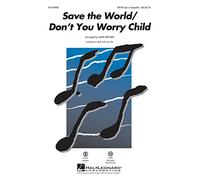 Save the World/Don't You Worry Child - SATB [a cappella] - CHORAL SCORE