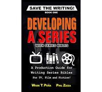 Save The Writing! Developing a Series with Series Bibles: A Production Guide for Writing Series Bibles for TV, Film and Fiction!: 1