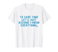 Save Time Assume I Know Everything Camiseta