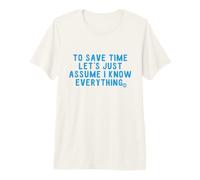 Save Time Assume I Know Everything Camiseta Premium