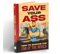 Save Your Ass: How To Survive The End of the World