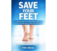 Save Your Feet: The Proven Daily Plan to Prevent Ulcers, Reverse Early Nerve Damage, Improve Circulation & Avoid Amputation