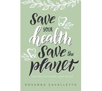 Save Your Health Save The Planet: Dentistry For A Bright, Green Future
