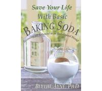 Save Your Life with Basic Baking Soda: Becoming pH Balanced in an Unbalanced World: 7 (How to Save Your Life)