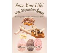 Save Your Life with Stupendous Spices: Becoming pH Balanced in an Unbalanced World: 3 (How to Save Your Life)