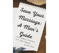 Save Your Marriage: A Man’s Guide: From Conflict to Connection: A 12-Week Playbook: 1 (The Connection Playbooks)