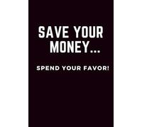Save your money... Spend your favor!: A 270-Page Minimalist Blank Journal for Faith, Financial Discipline, and Intentional Living