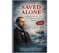 SAVED ALONE: A Retelling of The Life, Loss, and Faith of Horatio G. Spafford
