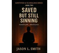 Saved But Still Sinning: Anointed in Public… Addicted in Private