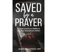 Saved by a Prayer: A Family's Journey in Childhood with Their Schizophrenic Mother
