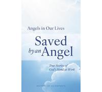 Saved by an Angel: True Stories of God's Hand at Work (Angels in Our Lives)
