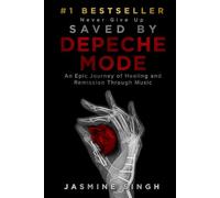 Saved by Depeche Mode: An Epic Journey of Healing and Remission Through Music