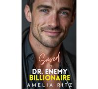 Saved by Dr. Enemy Billionaire: An Enemies-to-Lovers Brother's Best Friend Romance