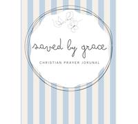 Saved by Grace: A 155-page Prayer Journal with Uplifting Scriptures Throughout - Perfect for Your Prayer Time or to Bless Someone You Love (striped Grace series)