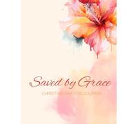 Saved by Grace: A 155-page Prayer Journal with Uplifting Scriptures Throughout - Perfect for Your Prayer Time or to Bless Someone You Love (Saved by Grace - Floral)