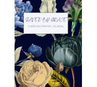 Saved by Grace: A 155-page Prayer Journal with Uplifting Scriptures Throughout - Perfect for Your Prayer Time or to Bless Someone You Love (Saved by Grace - Floral)