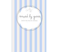Saved by Grace: Baby Blue Notebook - A 155-page Prayer Journal with Bible verses - Perfect for Your Prayer Time or to Bless Someone You Love (6x9 in - Striped saved by Grace)