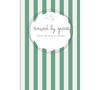 Saved by Grace: Deep Ocean Blue Notebook - A 155-page Prayer Journal with Bible verses - Perfect for Your Prayer Time or to Bless Someone You Love (Saved by Grace - striped 6x9 in)
