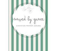 Saved by Grace: Deep Ocean Blue Notebook - A 155-page Prayer Journal with Uplifting Scriptures Throughout - Perfect for Your Prayer Time or to Bless ... Love (Saved by Grace - Striped 8,5 x 11 in)