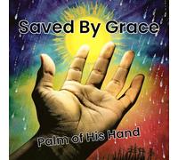 Saved by Grace - Palm of His Hand