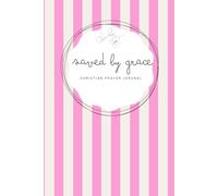 Saved by Grace: Pink Notebook - A 155-page Prayer Journal with Bible verses - Perfect for Your Prayer Time or to Bless Someone You Love (6x9 in - Striped saved by Grace)