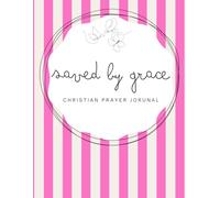 Saved by Grace: Pink Notebook- A 155-page Prayer Journal with Uplifting Scriptures Throughout - Perfect for Your Prayer Time or to Bless Someone You Love (striped Grace series)