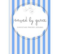 Saved by Grace: Sapphire Blue Notebook - A 155-page Prayer Journal with Uplifting Scriptures Throughout - Perfect for Your Prayer Time or to Bless Someone You Love (striped Grace series)