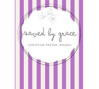 Saved by Grace: Saved by Grace: Purple Notebook - A 155-page Prayer Journal with Uplifting Scriptures Throughout - Perfect for Your Prayer Time or to Bless Someone You Love (striped Grace series)