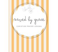Saved by Grace: Saved by Grace: Saved by Grace: Orange Notebook - A 155-page Prayer Journal with Uplifting Scriptures Throughout - Perfect for Your ... Bless Someone You Love (striped Grace series)