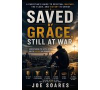 Saved by Grace, Still at War: Understanding Sin, Identity, and the Christian Struggle (Biblical Marriage & Restoration Series)