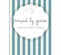 Saved by Grace: Turquoise Notebook - A 155-page Prayer Journal with Uplifting Scriptures Throughout - Perfect for Your Prayer Time or to Bless Someone You Love (striped Grace series)